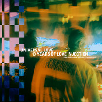Love Injection — 10 Years of Love Injection: A Declaration of Universal Love - compiled by Barbie Bertisch & Paul Raffaele