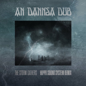 An Dannsa Dub — The Storm Gathers (Hippo Sound System Remix)An Dannsa Dub, Hippo Sound System