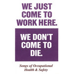 We Just Come to Work Here, We Don't Come to Die: Songs of Occupational Health & Safety