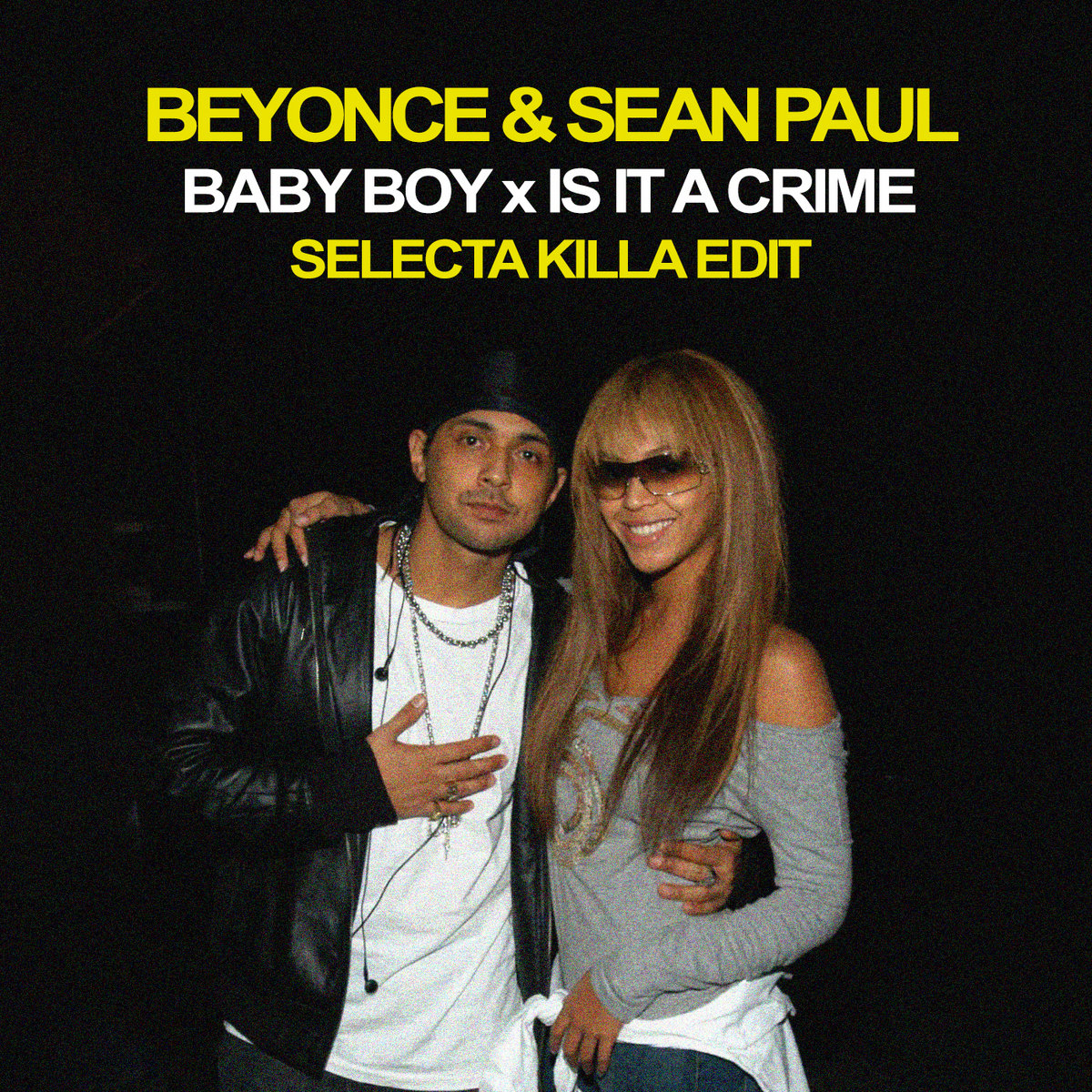 Beyonce & Sean Paul - Baby Boy Is A Crime (Selecta Killa Edit