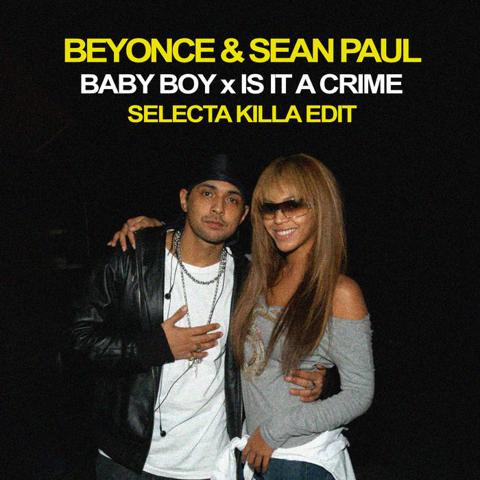 Beyonce & Sean Paul - Baby Boy Is A Crime (Selecta Killa Edit