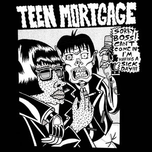 Teen Mortgage — SICK DAY