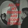 all of my friends are going to hell