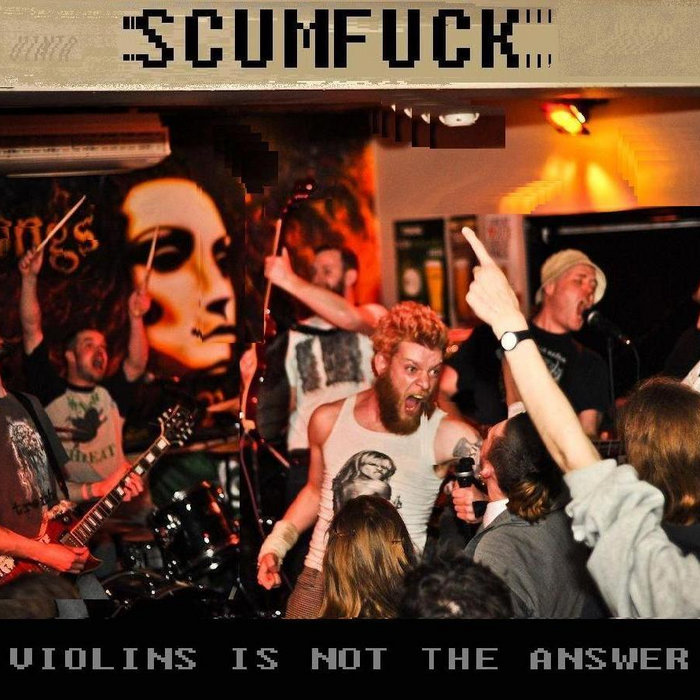 Scumfuck Violins Is Not The Answer