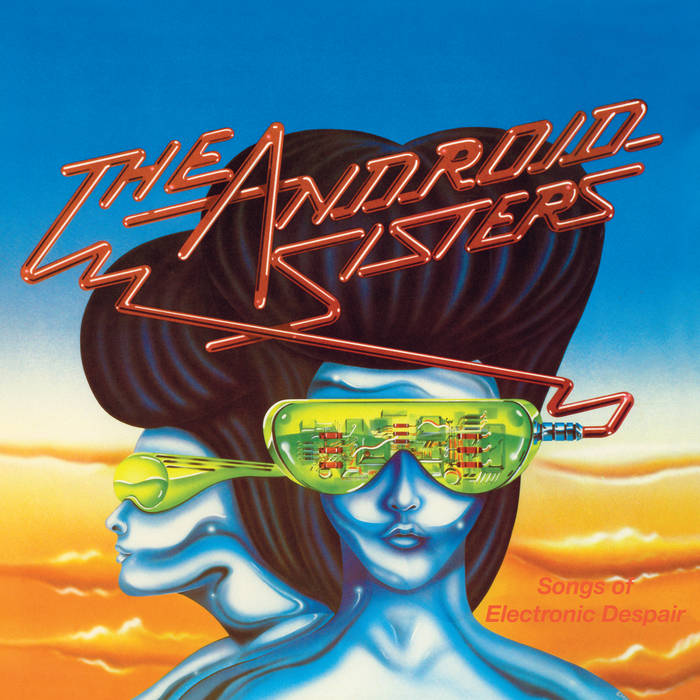 Songs Of Electronic Despair | The Android Sisters | Wah Wah