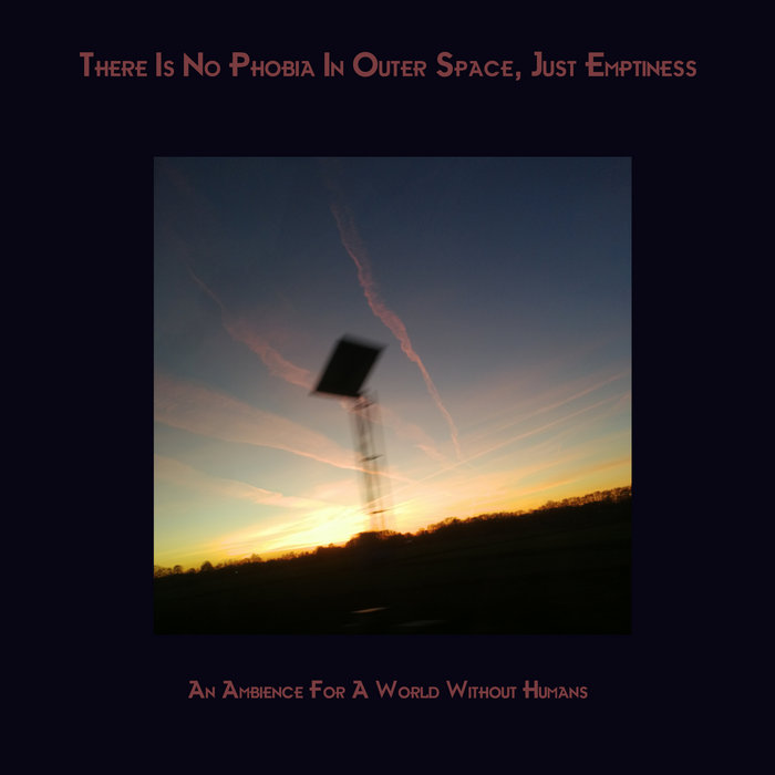 An Ambience For A World Without Humans There Is No Phobia In Outer