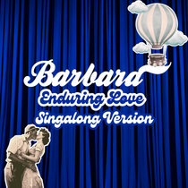 Barbara — Enduring Love (Singalong Version)