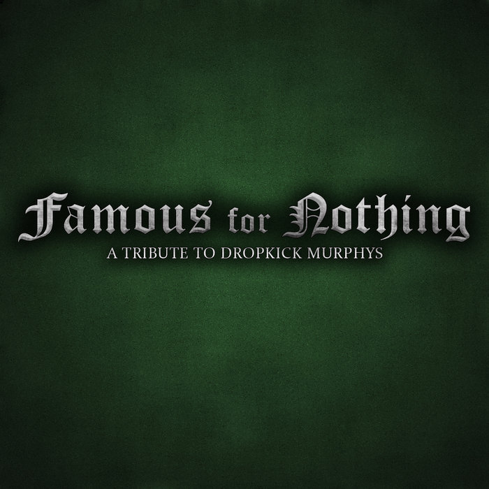 Famous For Nothing A Tribute To Dropkick Murphys Take a Shot Records