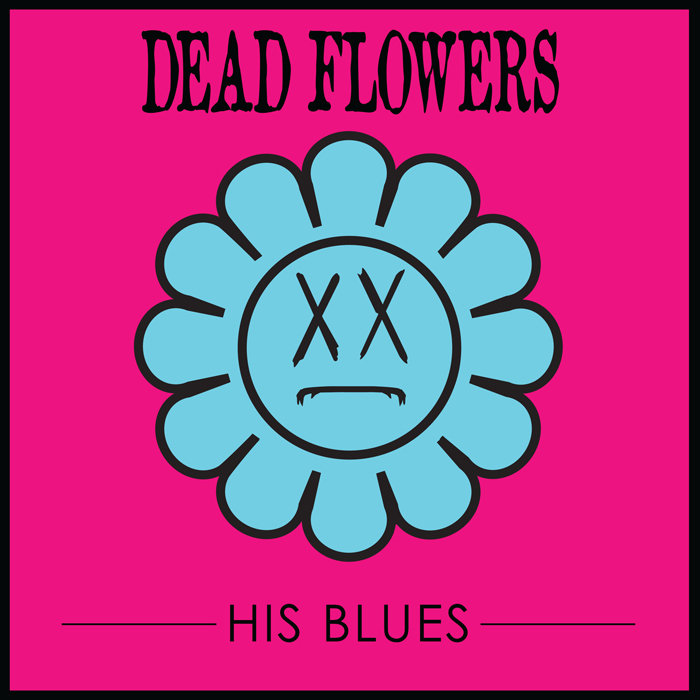 His Blues Dead Flowers