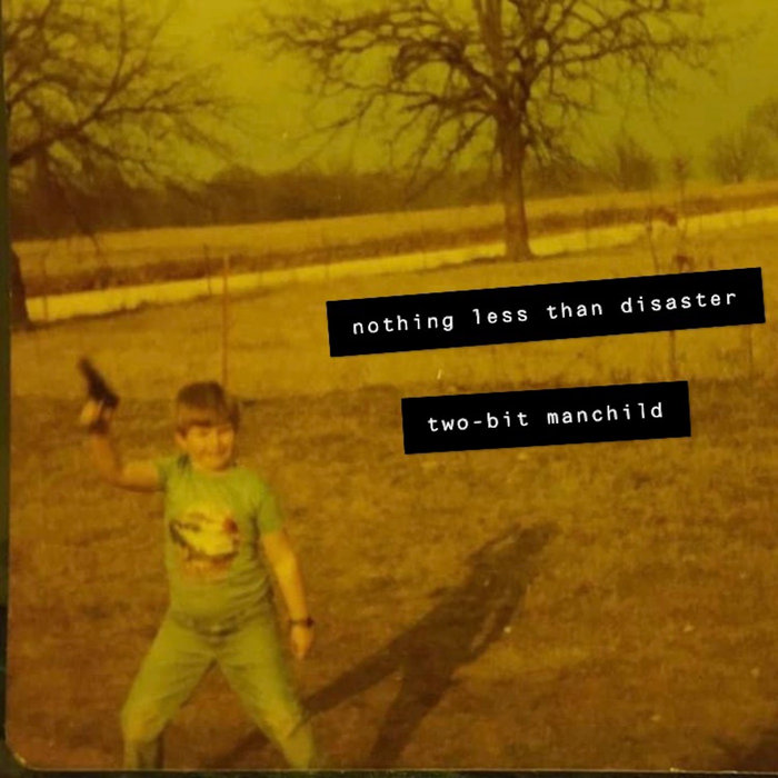 Nothing Less Than Disaster TwoBit Manchild