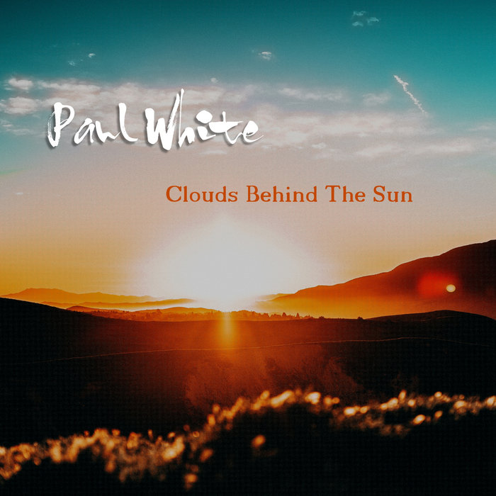 Clouds Behind The Sun Paul White