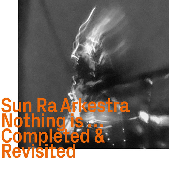 Sun Ra Arkestra - Nothing is Completed & Revisited | Sun Ra