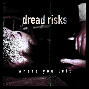 Dread Risks — where you left
