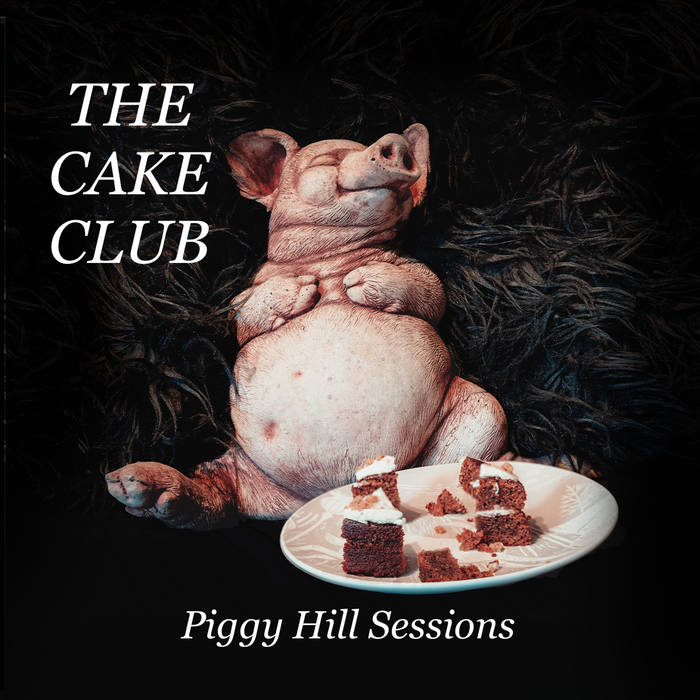 Piggy Hill Sessions, by The Cake Club