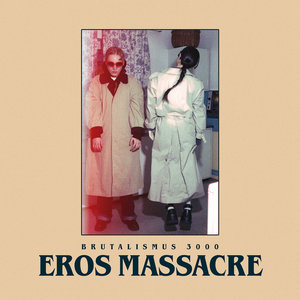 Brutalismus 3000 — Eros Massacre