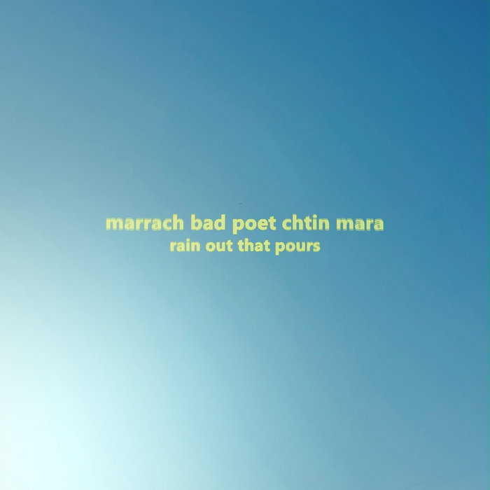 Marrach / Bad Poet / Chtin Mara  – Rain Out That Pours
