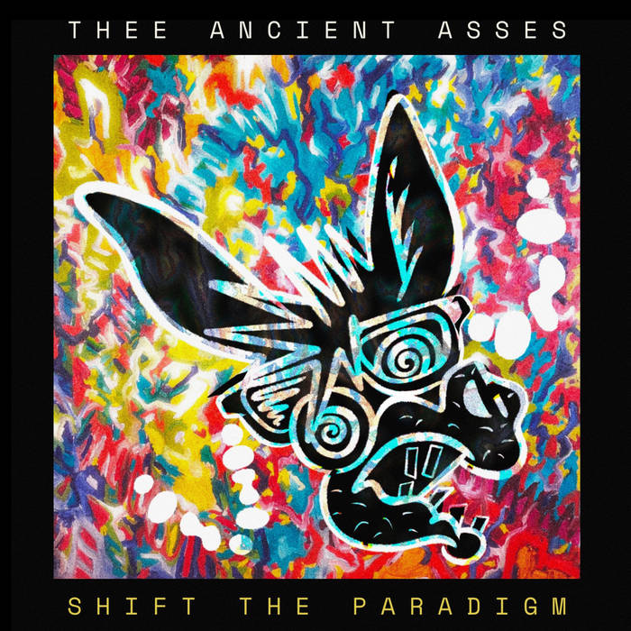 Shift The Paradigm | Thee Ancient Asses