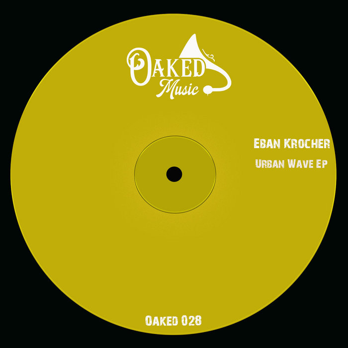 Eban Krocher - Urban Wave Ep | Eban Krocher | Oaked Music