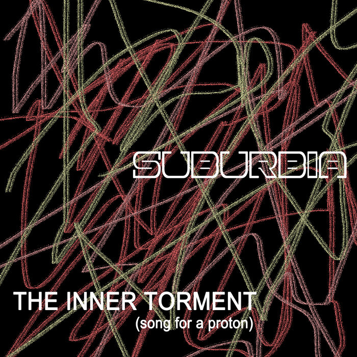 The inner torment (song for a proton), by Suburbia