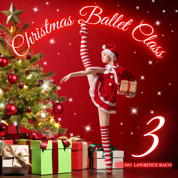 Christmas Ballet Class, Vol. 3 Bruno Lawrence Raco / Ballet Music CH