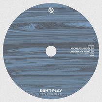 Don't Play Recordings — Nicolas Angeles - Losing My Mind EP [DPR002]