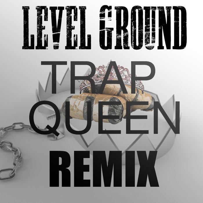 Trap Queen Remix Level Ground