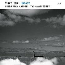 Vijay Iyer, Linda May Han Oh, Tyshawn Sorey — Uneasy