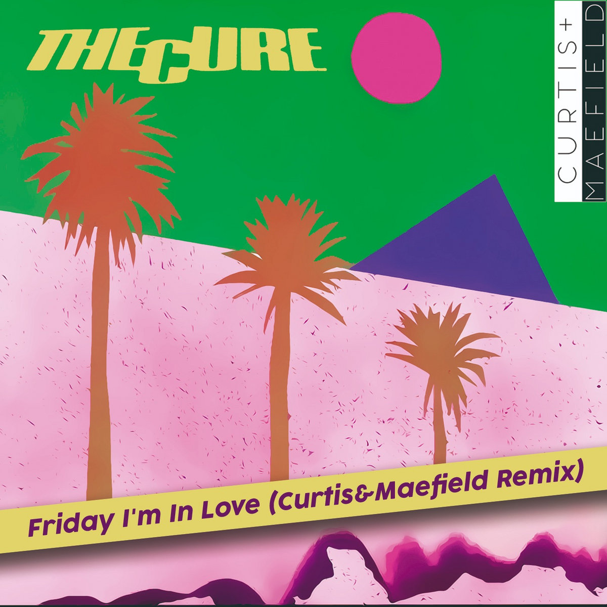 The Cure - Friday I'm in love (Curtis&Maefield Remix