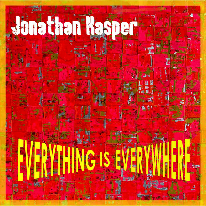 Everything Is Everywhere Jonathan Kasper everything-is-everywhere-jonathan-kasper