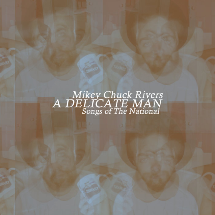 A Delicate Man Songs of The National Mikey Chuck Rivers