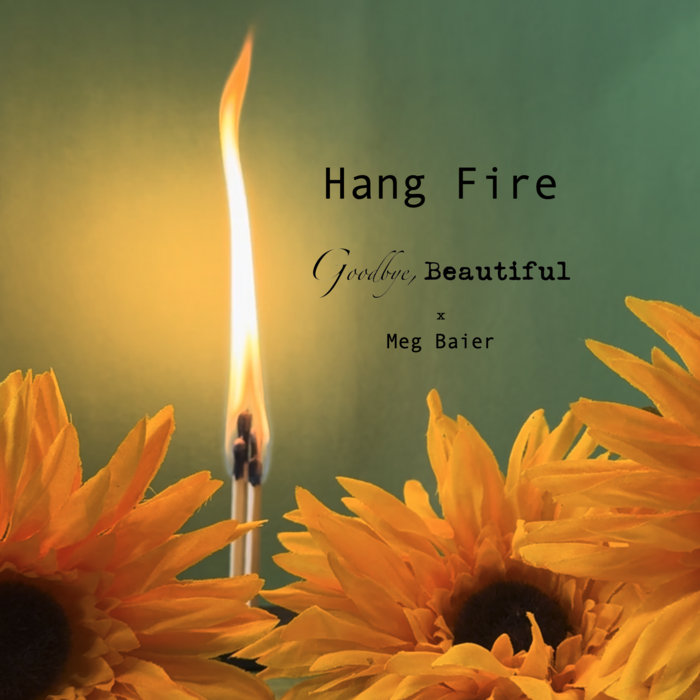 Hang Fire | Goodbye, Beautiful