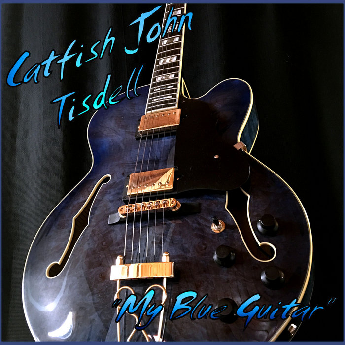 My Blue Guitar Catfish John Tisdell