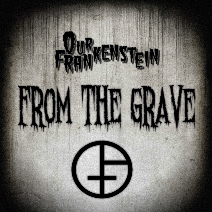 From The Grave [Single] Our Frankenstein