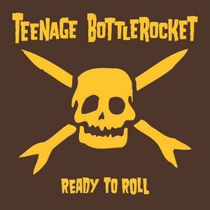 Teenage Bottlerocket — Ready To Roll
