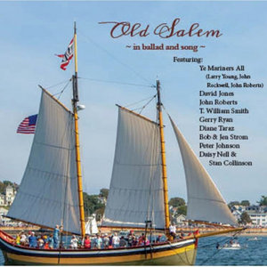 Old Salem in Ballad and Song (various artists)Ye Mariners All, John Roberts, Bill Smith, David Jones, Daisy Nell, Gerry Ryan, Diane Taraz, cover