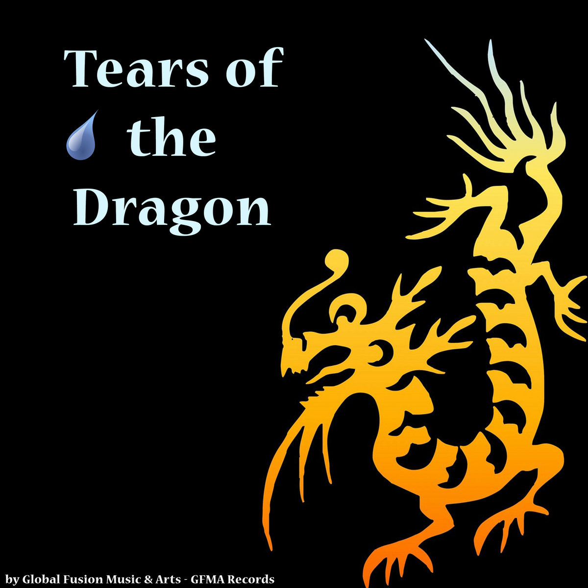Tears of the Dragon  Global Fusion Music & Arts - GFMA Records