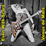 Venus de Mars - Even With Scars