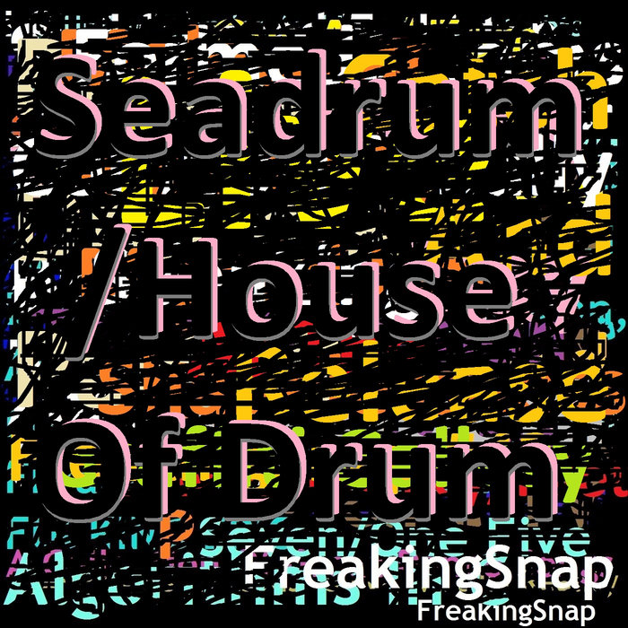 Seadrum/House Of Drum FreakingSnap