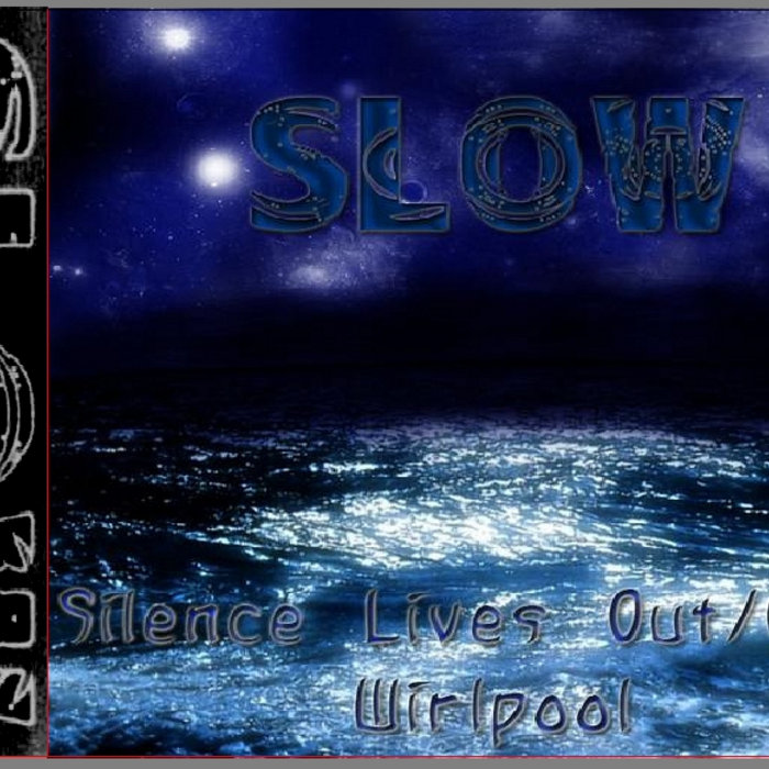 Silence Lives Out/Over Whirlpool Slow