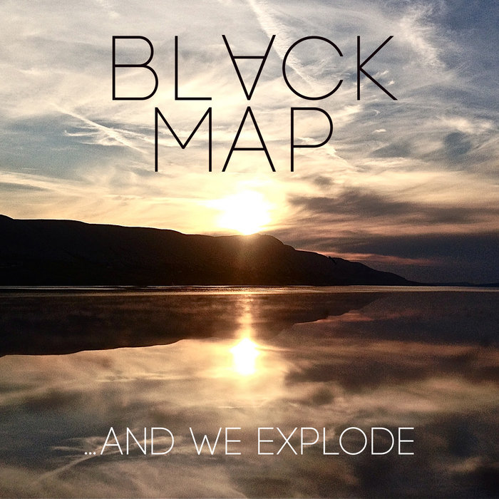And We Explode | Black Map