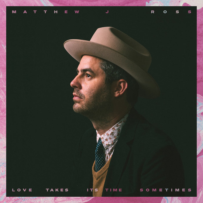 Love Takes Its Time Sometimes Matthew J Ross