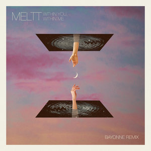 Meltt — Within You, Within Me (Bayonne Remix)