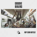 Groove Dealers - Pop Them Bottles (Litefeet)