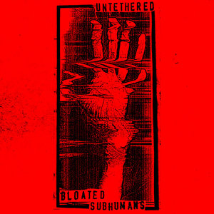 Bloated Subhumans — Untethered