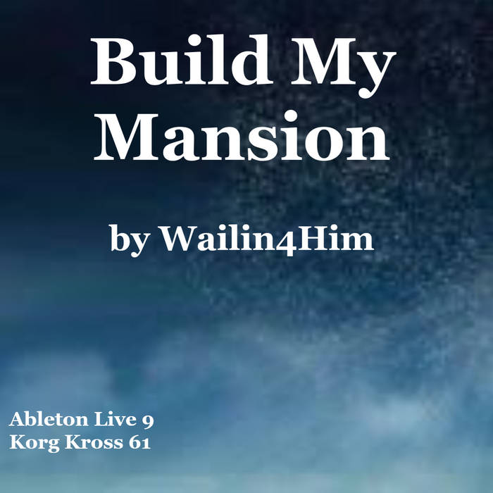 Build My Mansion Wailin'4Him