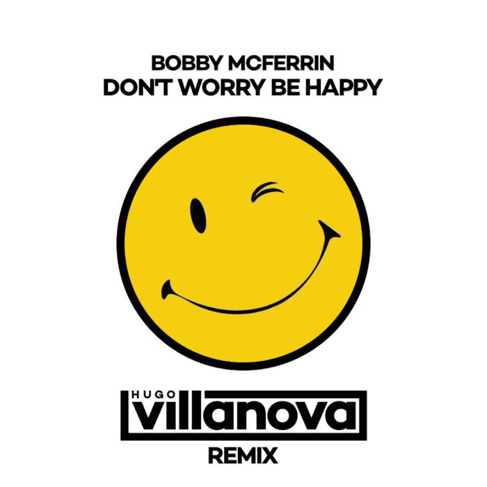 Bobby Mcferrin - Don't Worry Be Happy (Hugo Villanova Remix