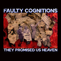 Faulty Cognitions — They Promised Us Heaven