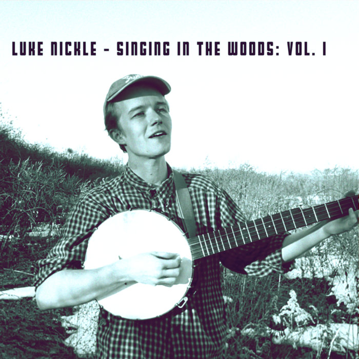 Singing in the Woods Vol. I, by Luke Nickle