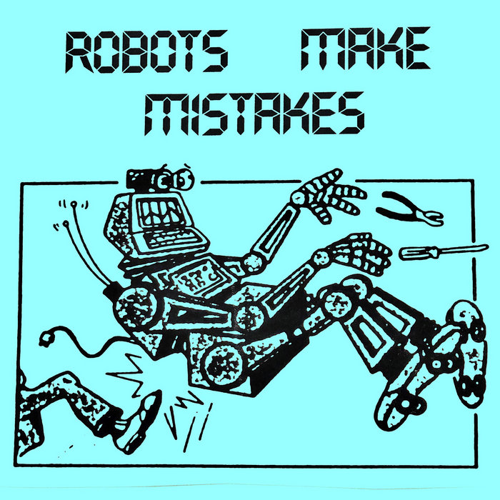 Robots Make Mistakes Robots Make Mistakes Ripping Records