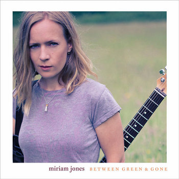 Between Green and Gone | Miriam Jones